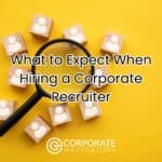 what to expect when hiring a corporate recruiter