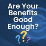 are your employee benefits good enough?