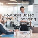 how skills based hiring is changing business