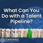 talent pipeline what can you do with a talent pipeline