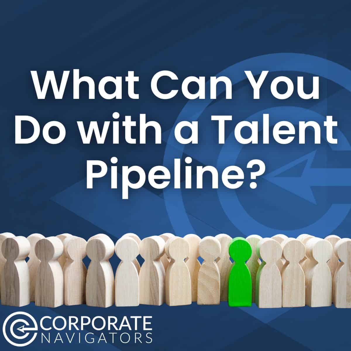 talent pipeline what can you do with a talent pipeline