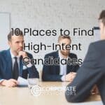 10 places to find high intent candidates