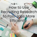 how to use recruiting research to post jobs more efficiently