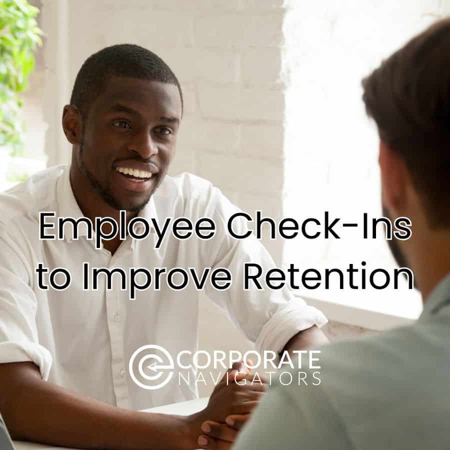 Employee Check Ins That Improve Retention: 7 Tips | Corporate Navigators