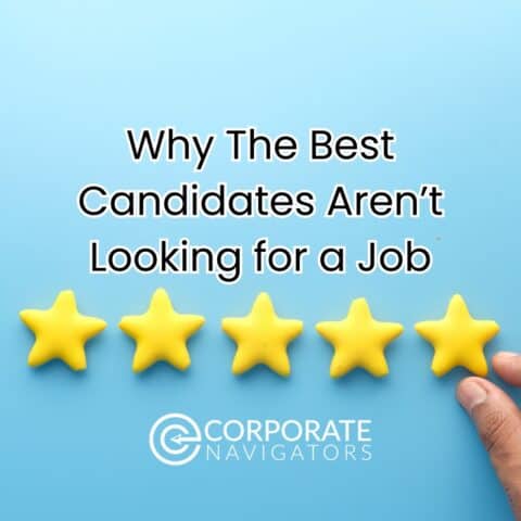 Why The Best Candidates Aren’t Looking For a Job